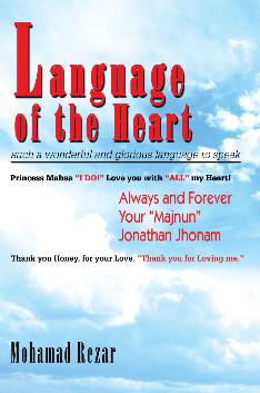 Language of the Heart: such a wonderful and glorious language to speak     by Mohamad Rezar     published by iUniverse, Inc.     http://www.iuniverse.com/bookstore/book_detail.asp?&isbn=0-595-36929-3